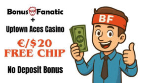 BonusFanatic and Uptown Aces Casino 20 free chip no deposit bonus promotion with man illustration